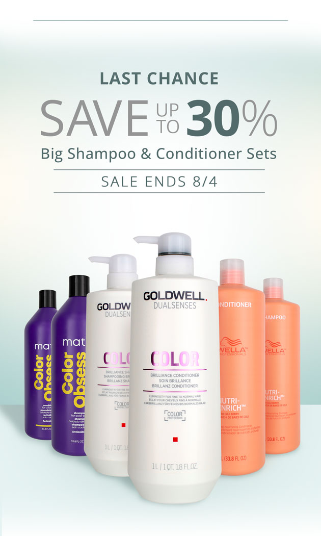 Last Chance: Save up to 30% Big Shampoo & Conditioner Sets - Sale Ends 8/4