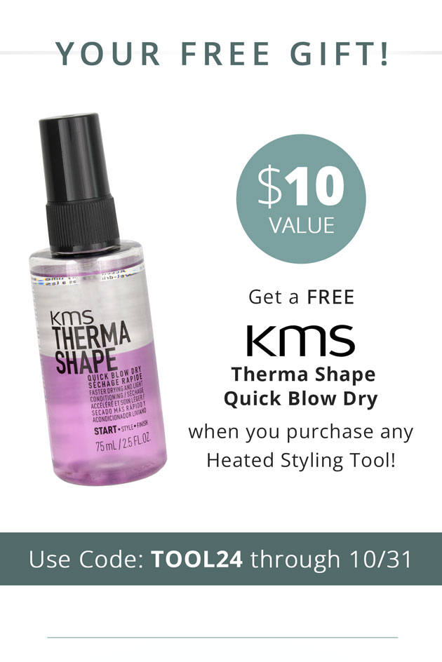 Free Gift! KMS Therma Shape Quick Blow Dry when you purchase any Heated Styling Tool - Use Code: TOOL24 through 10/31